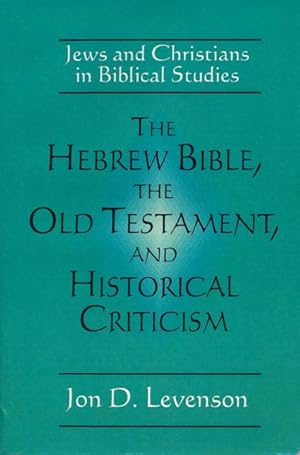 Imagen del vendedor de The Hebrew Bible, the Old Testament, and Historical Criticism Jews and Christians in Biblical Studies a la venta por Good Books In The Woods