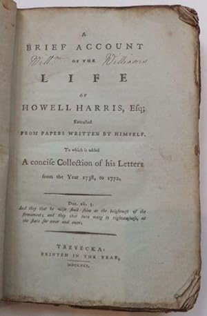 A Brief Account of the Life of Howell Harris, Esq; Extracted from papers written by himself. To w...