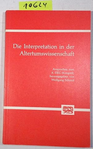 Die Interpretation in Der Altertumswissenschaft - Ansprachen Zur Eröffnung Des 5. Konresses Der F...