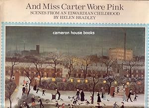 And Miss Carter Wore Pink. Scenes from an Edwardian Childhood.