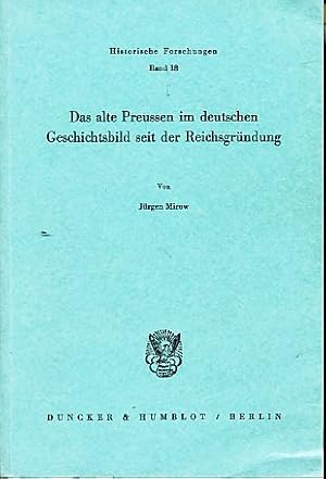 Das alte Preussen im deutschen Geschichtsbild seit der Reichsgründung. Historische Forschungen Bd...