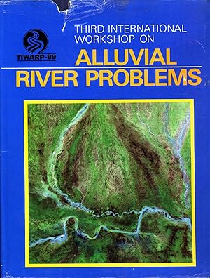 Imagen del vendedor de Proceedings of Third International Workshop on Alluvial River Problems (TIWARP) In Honour of Prof. R. J. Garde, University of Roorkee, Roorkee, U.P., India, March 2-4, 1989 a la venta por Masalai Press