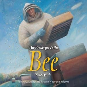 Bild des Verkufers fr The Beekeeper and the Bee. Paintings, Drawings and the Voices of Somerset Beekeepers. zum Verkauf von C. Arden (Bookseller) ABA