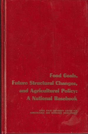 Seller image for Food Goals, Future Structural Changes, And Agricultural Policy: A National Basebook for sale by Jonathan Grobe Books