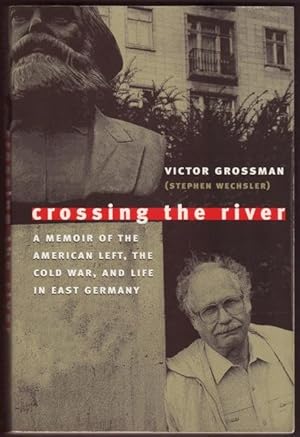 Seller image for CROSSING THE RIVER: A Memoir of the American Left, the Cold War, and life in East Germany. for sale by OLD WORKING BOOKS & Bindery (Est. 1994)