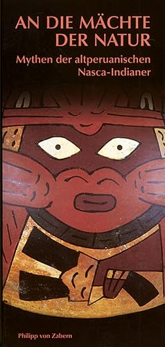 Immagine del venditore per An die Mchte der Natur - Mythen der altperuanischen Nasca-Indianer. venduto da artbook-service