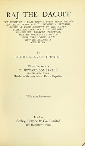 Bild des Verkufers fr Raj the Dacoit. The story of a real Indian Robin Hood, driven by cruel injustice to become a brigand, giving a true account of his adventures, bravery, feats of strength, wonderful escapes, tortures, how he robbed the rich & fed the poor, and how he became a christian . with a foreword by T. Howard Somerville . member of the 1924 Mount Everest Expedition zum Verkauf von Rulon-Miller Books (ABAA / ILAB)