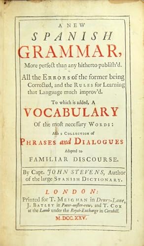 Immagine del venditore per A new Spanish grammar, more perfect than any hetherto publish'd . to which is added a vocabulary of the most necessary words, also a collection of phrases and dialogues adapted to familiar discourses venduto da Rulon-Miller Books (ABAA / ILAB)