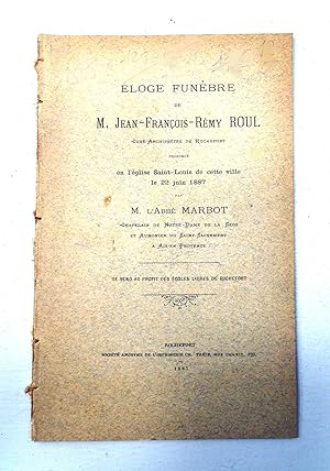 Eloge funèbre de M. Jean-François-Rémy ROUL, Curé-Archiprêtre de Rochefort, prononcé en l'eglise ...