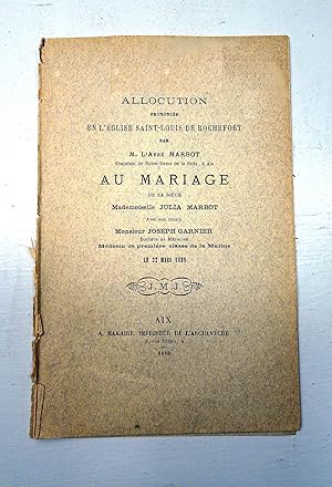 Allocution prononcée en l'Eglise Saint louis de Rochefort par M. l'Abbé Marbot au mariage de sa s...