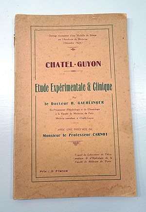 Chatel-Guyon, Étude Expérimentale et Clinique. Préface de Monsieur le Professeur Carnot.