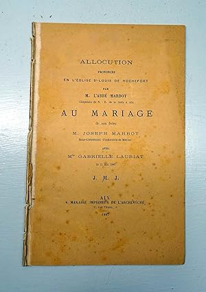 Allocution prononcée en l'Eglise Saint louis de Rochefort par M. l'Abbé Marbot au mariage de son ...