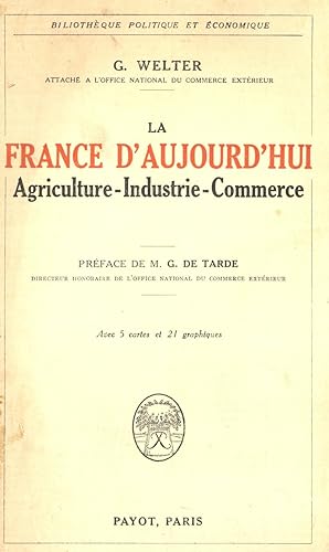 Imagen del vendedor de LA FRANCE D AUJORD HUI - AGRICULTURE - INDUSTRIE - COMMERCE - (AVEC 5 CARTES ET 24 GRAPHIQUES ) a la venta por Libreria 7 Soles