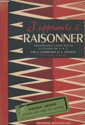 Seller image for J'APPRENDS A RAISONNER / ARITHMETIQUE / COURS MOYEN ET CLASSES DE 8 ET 7 / EDITION ROUGE / SPECIMEN BROCHE. for sale by Le-Livre