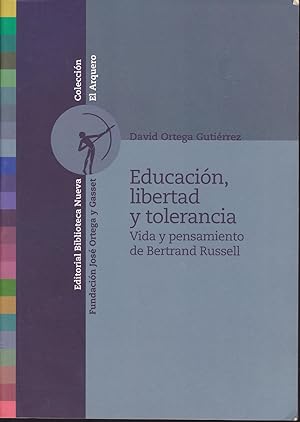 EDUCACION LIBERTAD Y TOLERANCIA Vida y pensamiento de Bertrand Russell (Colección El Arquero)