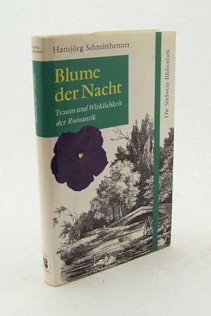 Seller image for Blume der Nacht : Traum und Wirklichkeit der Romantik / Hansjrg Schmitthenner for sale by Versandantiquariat Buchegger