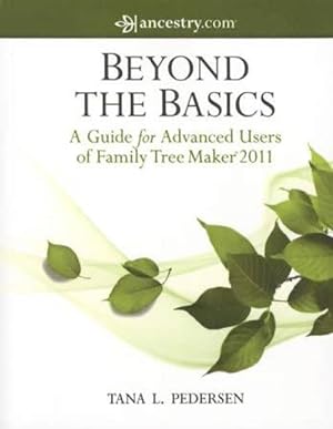 Immagine del venditore per Beyond the Basics: A Guide for Advanced Users of Family Tree Maker 2011 venduto da Collector Bookstore