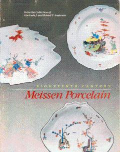 Eighteenth Century Meissen Porcelain: From the Collection of Gertrude J. and Robert T. Anderson