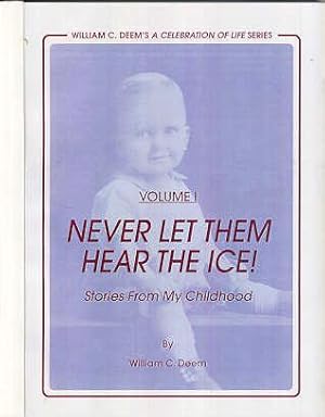 Never Let Them Hear The Ice!: Stories From My Childhood Volume 1