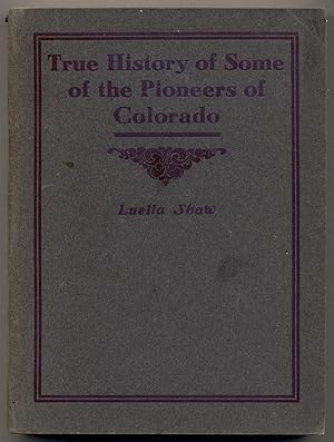 Seller image for True History of Some of the Pioneers of Colorado for sale by Between the Covers-Rare Books, Inc. ABAA