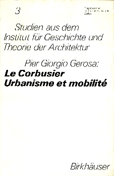 Imagen del vendedor de Le Corbusier. Urbanisme et mobilit. Studien aus dem Institut fr Geschichte und Theorie der Architektur, Bd.3. a la venta por studio montespecchio