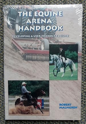 THE EQUINE ARENA HANDBOOK: DEVELOPING A USER-FRIENDLY FACILITY.