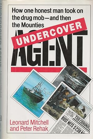 Undercover Agent. How One Honest Man Took On The Drug Mob And Then The Mounties