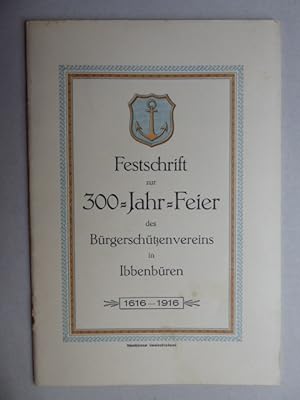 Festschrift zur 300-Jahr-Feier des Bürgerschützenvereins in Ibbenbüren 1616 - 1916. Die Gründung ...