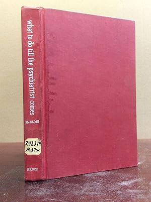 Image du vendeur pour WHAT TO DO TILL THE PSYCHIATRIST COMES: A Handbook for the Parents of Teen-Agers mis en vente par Kubik Fine Books Ltd., ABAA