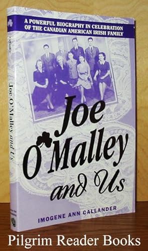 Joe O'Malley and Us: A Powerful Biography in Celebration of the Canadian American Irish Family.