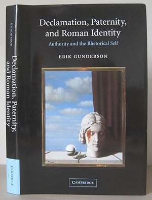 Declamation, Paternity, and Roman Identity: Authority and the Rhetorical Self.