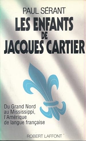 Seller image for Les enfants de Jacques Cartier. Du Grand Nord au Mississii, l'Amrique de langue franaise for sale by LIBRAIRIE GIL-ARTGIL SARL