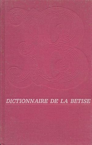 Immagine del venditore per Dictionnaire de la btise et des erreurs de jugement contenant les Galimatias, bvues et cacographies, des penses drgles et absurdes, des des hypothses plus ou moins hasardeuses touchant l'histoire universelle ou la biographie des personnes,  quoi l'on a ajout un certain nombre de sottises, des folies ou imagination de toutes sortes et plusieurs balivernes venduto da LIBRAIRIE GIL-ARTGIL SARL