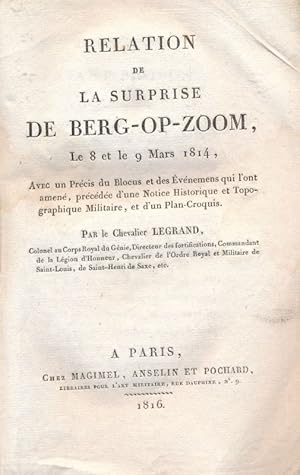 Imagen del vendedor de Relation de la surprise de Berg-Op-Zoom, le 8 et le 9 mars 1814, avec un prcis du blocus et des vnements qui l'ont amen, prcde d'une notice historique et topographique militaire, et d'un plan croquis a la venta por LIBRAIRIE GIL-ARTGIL SARL