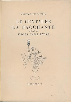 Seller image for Le centaure. La bacchante. Prcd de Pages sans titre for sale by LIBRAIRIE GIL-ARTGIL SARL