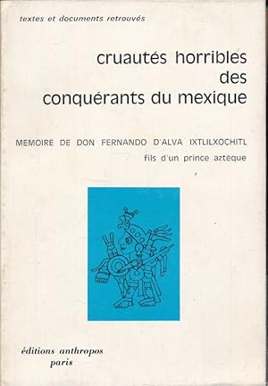 Imagen del vendedor de Cruauts horribles des conqurants du Mexique. Mmoire de Don Fernando d'Alva Ixtlilxochitl a la venta por LIBRAIRIE GIL-ARTGIL SARL