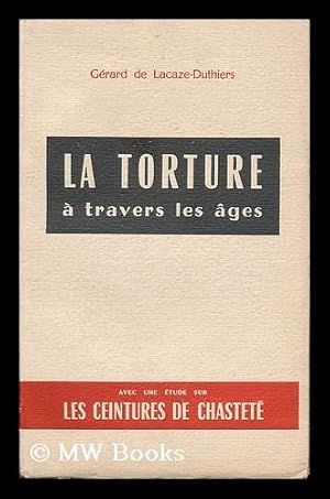 Seller image for La torture a travers les ages. Suivi d'une etude sur les ceintures de chastete for sale by MW Books Ltd.