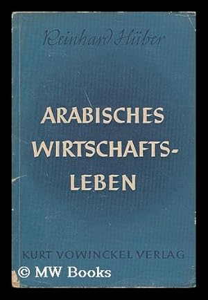 Imagen del vendedor de Arabisches wirtschaftsleben / von Reinhard Huber a la venta por MW Books Ltd.