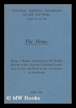 Seller image for The home : being a report presented by the British section of the Universal Christian Conference on Life and Work to the conference at Stockholm, for sale by MW Books Ltd.