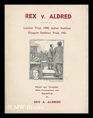 Imagen del vendedor de Rex v. Aldred : London trial, 1909, Indian sedition / Glasgow sedition trial, 1921 ; edited and compiled, with commentary and appendices by Guy A. Aldred a la venta por MW Books Ltd.