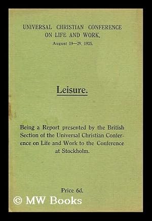 Seller image for Leisure: Being a report presented by the British Section of the Universal Christian Conference on Life and work to the conference at Stockholm for sale by MW Books Ltd.