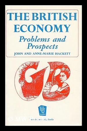 Imagen del vendedor de The British economy : problems and prospects by John and Anne-Marie Hackett / with a foreword by Brian Tew a la venta por MW Books Ltd.