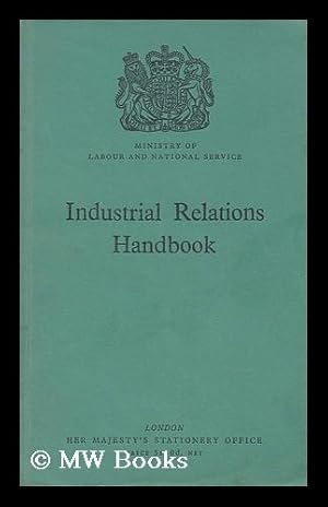 Immagine del venditore per Industrial relations handbook. An account of the Organisation of employers and workpeople in Great Britain : collective bargaining and joint negotiating machinery; conciliation and arbitration; and statutory regulation of wages in certain industries venduto da MW Books Ltd.