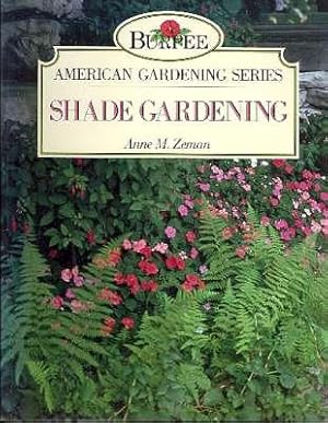 Image du vendeur pour The Burpee American Gardening Series : Shade Gardening. [Plant Portraits; Pests & Diseases; Color in the Shade Garden; Designing the Shade Garden; Shade Planting & Growing Guide; Shade Garden Planner] mis en vente par Joseph Valles - Books