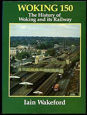 Bild des Verkufers fr Woking 150; The History of Woking and its Railway zum Verkauf von Little Stour Books PBFA Member