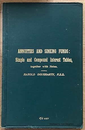 Image du vendeur pour Annuities and Sinking Funds Simple And Compound Interest Tables Together With Notes. EXTREMELY SCARCE mis en vente par Deightons