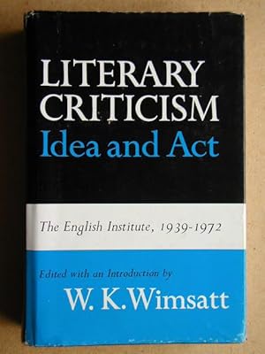 Seller image for Literary Criticism, Idea and Act. The English Institute, 1939-1972 Selected Essays. for sale by N. G. Lawrie Books