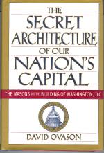 The Secret Architecture of Our Nation's Capitol: The Masons and the Building of Washington, D.C.