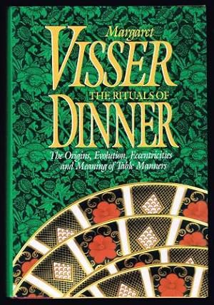 The Rituals of Dinner: The Origins, Evolution, Eccentricities and Meaning of Table Manners