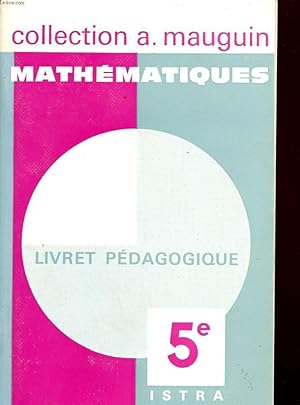 Imagen del vendedor de MATHEMATIQUES / LIVRET PEDAGOGIQUE / CLASSE DE 5 / COLLECTION A. MAUGUIN. a la venta por Le-Livre